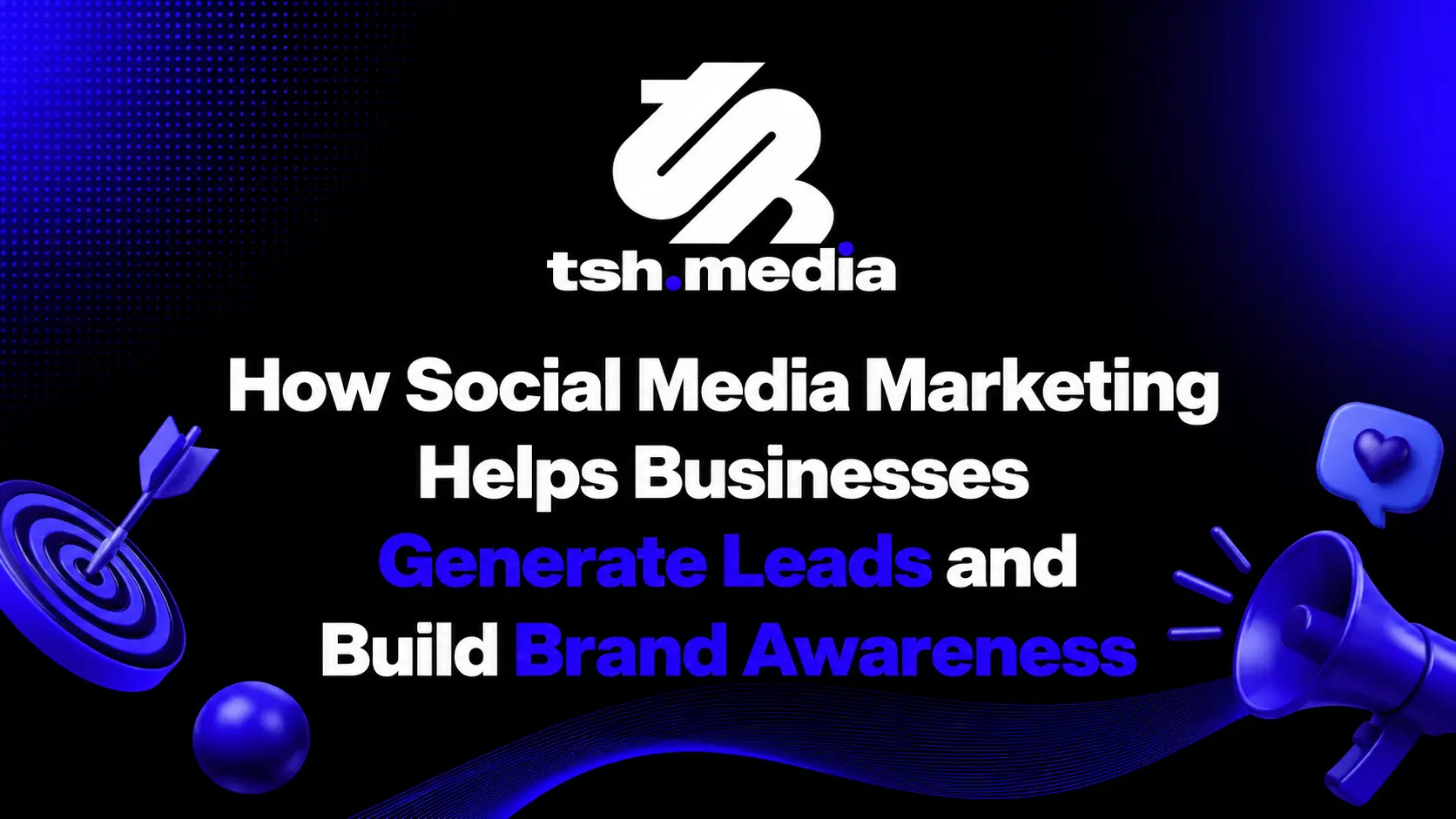 Social Media Marketing Helps Businesses Generate Leads and Build Brand Awareness